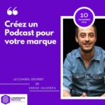 serge akaren conseils creer podcast marque