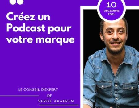 serge akaren conseils creer podcast marque
